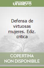 Defensa de virtuosas mujeres. Ediz. critica libro