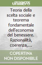 Teoria della scelta sociale e teorema fondamentale dell'economia del benessere. Razionaliltà, coerenza, efficienza ed equità libro