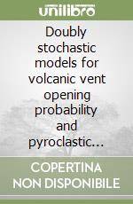 Doubly stochastic models for volcanic vent opening probability and pyroclastic density current hazard at Campi Flegrei caldera