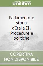 Parlamento e storia d'Italia II. Procedure e politiche libro