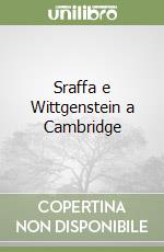 Sraffa e Wittgenstein a Cambridge