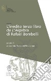 L'inedito terzo libro de l'Algebra di Raffaele Bombelli libro
