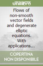 Flows of non-smooth vector fields and degenerate elliptic equations. With applications to the Vlasov-Poisson and semigeostrophic systems libro