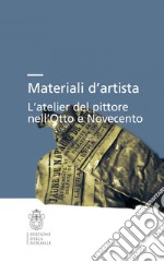 Materiali d'artista. L'atelier del pittore nell'Otto e Novecento libro