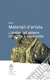 Materiali d'artista. L'atelier del pittore nell'Otto e Novecento libro