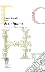 Ecce homo. Studi su Montaigne libro