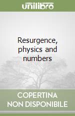 Resurgence, physics and numbers libro