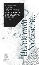 Burckhardt e Nietzsche. Cinque studi libro