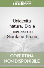 Unigenita natura. Dio e universo in Giordano Bruno