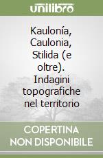 Kaulonía, Caulonia, Stilida (e oltre). Indagini topografiche nel territorio