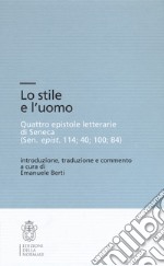 Lo stile e l'uomo. Quattro epistole letterarie di Seneca (Sen, epist. 114; 40; 100; 84) libro