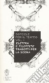 Sofocle per il teatro. Vol. 1: Elettra e Filottete tradotti per la scena libro