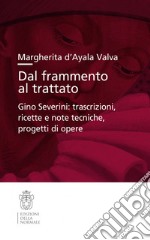 Dal frammento al trattato. Gino Severini: trascrizioni, ricette e note tecniche, progetti di opere libro