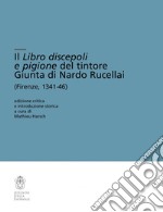 Il Libro discepoli e pigione del tintore Giunta di Nardo Rucellai (Firenze, 1341-46). Ediz. critica libro