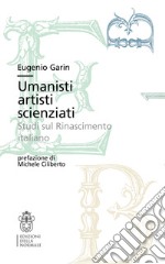 Umanisti artisti scienziati. Studi sul Rinascimento italiano libro