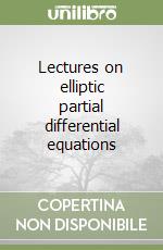 Lectures on elliptic partial differential equations libro