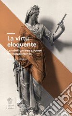 La virtù eloquente. La «Civil conversazione» nel Rinascimento libro