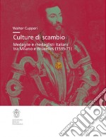 Culture di scambio. Medaglie e medaglisti italiani tra Milano e Bruxelles (1535-71). Ediz. illustrata libro