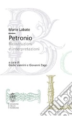 Petronio. Ricostruzioni e interpretazioni libro