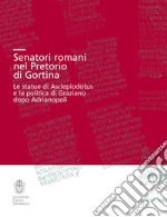 Senatori romani nel Pretorio di Gortina. Le statue di Asclepiodotus e la politica di Graziano dopo Adrianopoli libro