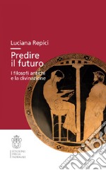 Predire il futuro. I filosofi antichi e la divinazione