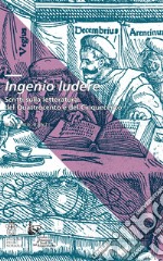 Ingenio ludere. Scritti sulla letteratura del Quattrocento e del Cinquecento libro