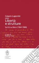 Libertà e strutture. Scritti su Marx (1964-1984) libro