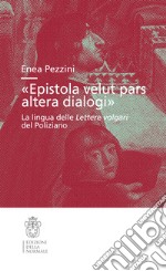 «Epistola velut pars altera dialogi». La lingua delle Lettere volgari del Poliziano