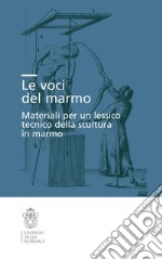 Le voci del marmo. Materiali per un lessico tecnico della scultura in marmo libro