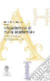 «Academico di nulla academia». Sette studi su Giordano Bruno libro di Ciliberto Michele