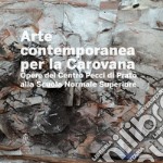 Arte contemporanea alla Carovana. Opere del Centro Pecci di Prato alla Scuola Normale Superiore. Ediz. illustrata libro