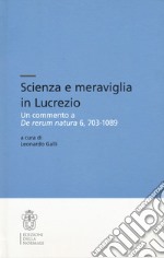 Scienza e meraviglia in Lucrezio. Un commento a «De rerum natura» 6, 703-1089 libro