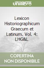 Lexicon Historiographicum Graecum et Latinum. Vol. 4: LHG&L