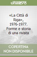 «La Città di Riga», 1976-1977. Forme e storia di una rivista