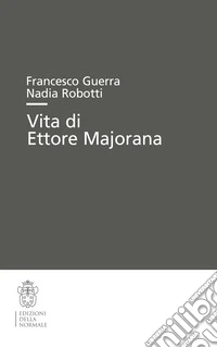 Vita di Ettore Majorana libro