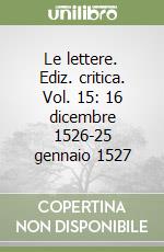 Le lettere. Ediz. critica. Vol. 15: 16 dicembre 1526-25 gennaio 1527 libro