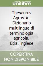 Thesaurus Agrovoc. Dizionario multilingue di terminologia agricola. Ediz. inglese libro