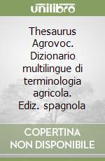 Thesaurus Agrovoc. Dizionario multilingue di terminologia agricola. Ediz. spagnola libro