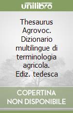 Thesaurus Agrovoc. Dizionario multilingue di terminologia agricola. Ediz. tedesca libro