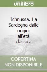 Ichnussa. La Sardegna dalle origini all'età classica libro