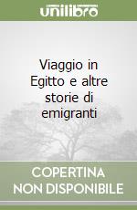 Viaggio in Egitto e altre storie di emigranti libro