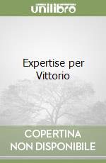 Expertise per Vittorio