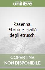 Rasenna. Storia e civiltà degli etruschi