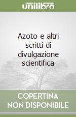 Azoto e altri scritti di divulgazione scientifica