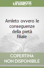 Amleto ovvero le conseguenze della pietà filiale libro