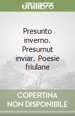 Presunto inverno. Presumut inviar. Poesie friulane libro