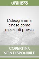 L'ideogramma cinese come mezzo di poesia libro