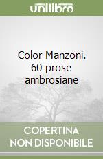 Color Manzoni. 60 prose ambrosiane libro