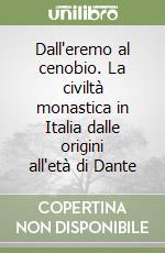 Dall'eremo al cenobio. La civiltà monastica in Italia dalle origini all'età di Dante libro