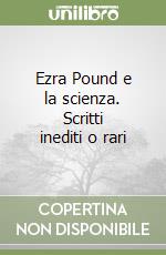 Ezra Pound e la scienza. Scritti inediti o rari